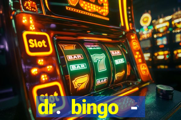 dr. bingo - videobingo   slots