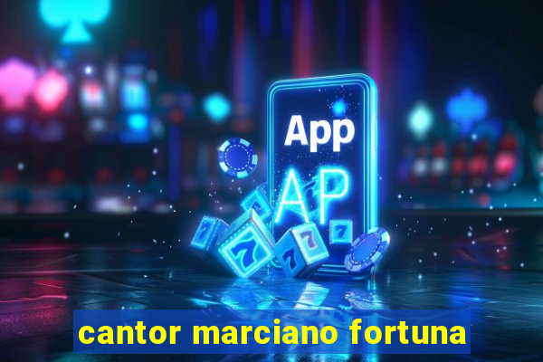 cantor marciano fortuna