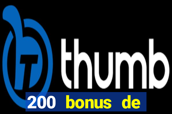 200 bonus de bienvenue casino