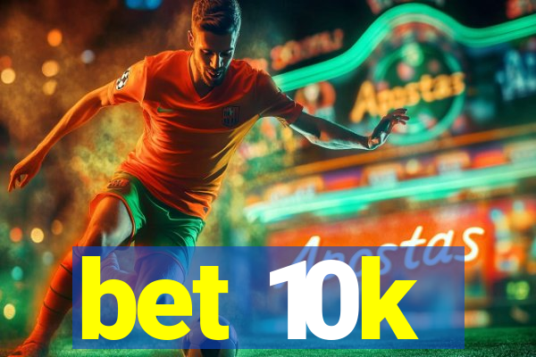 bet 10k