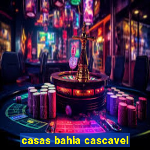 casas bahia cascavel