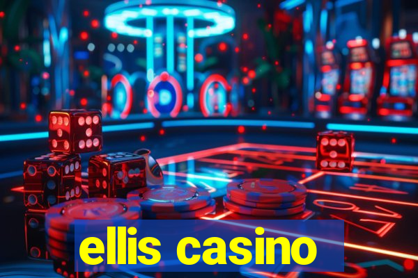 ellis casino