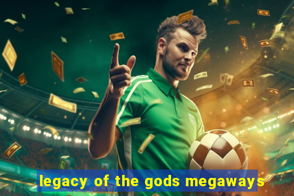 legacy of the gods megaways