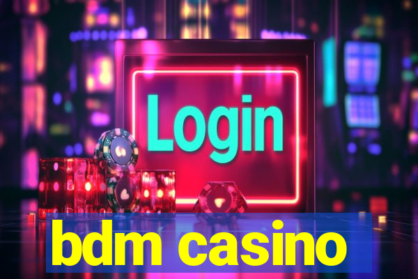 bdm casino