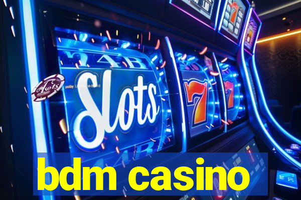 bdm casino