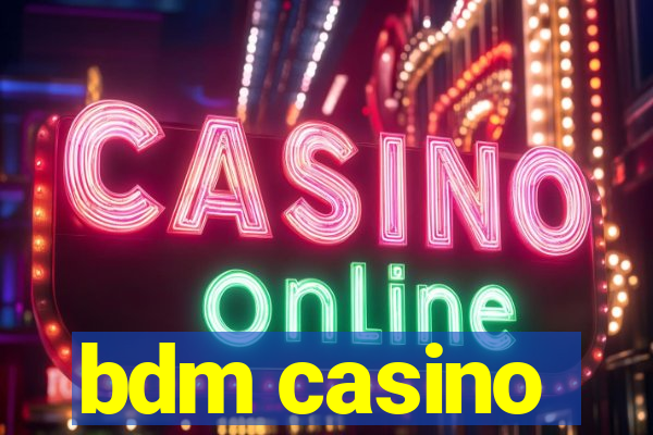 bdm casino