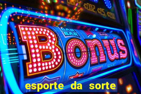 esporte da sorte casino games