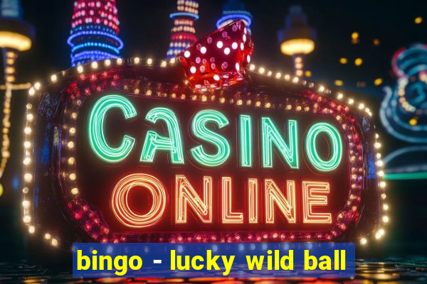 bingo - lucky wild ball