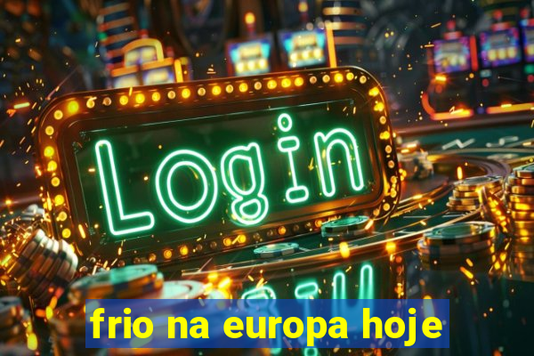 frio na europa hoje