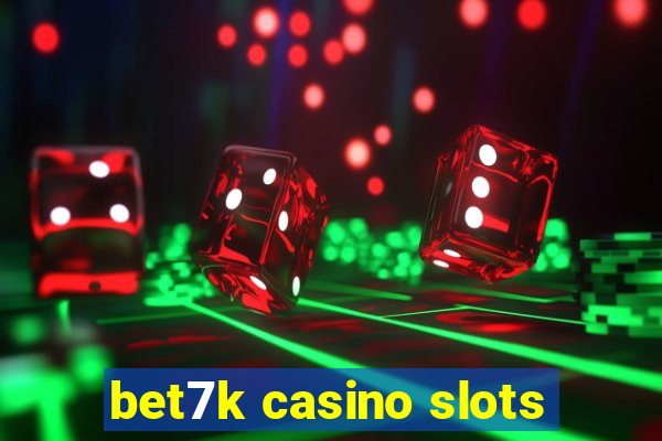 bet7k casino slots