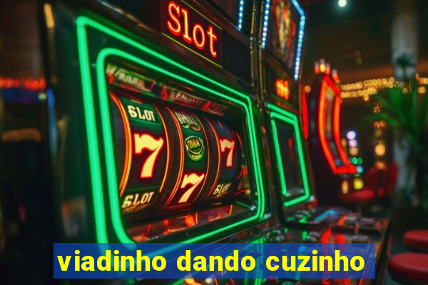 viadinho dando cuzinho