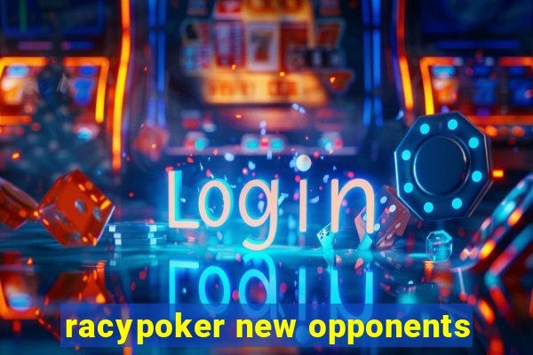 racypoker new opponents