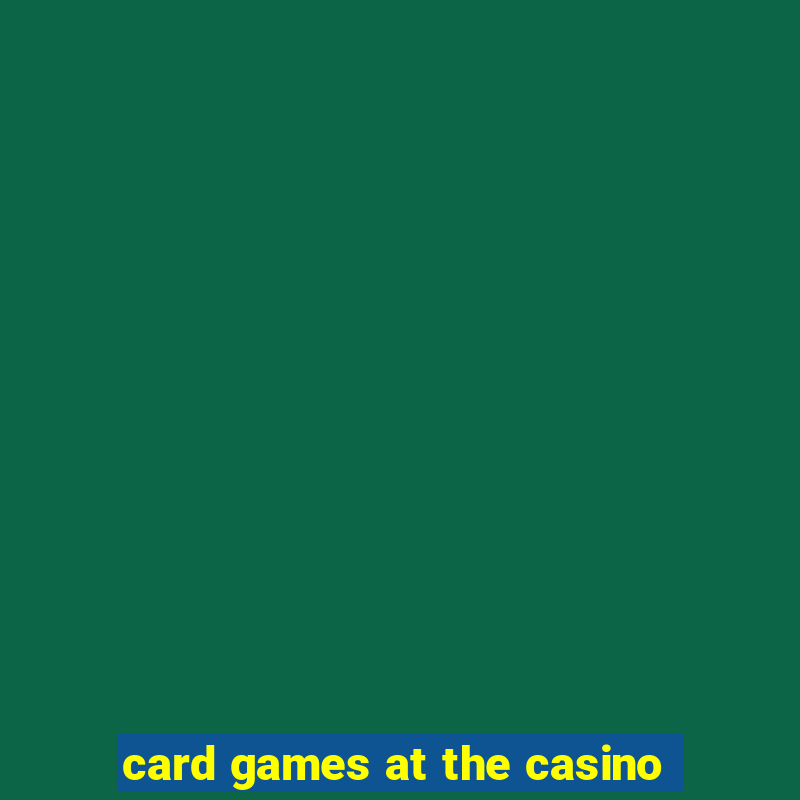 card games at the casino