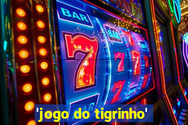 'jogo do tigrinho'