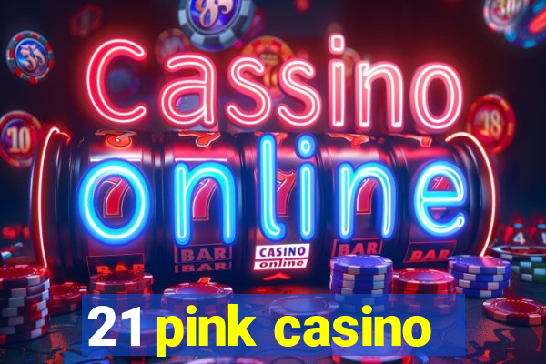 21 pink casino