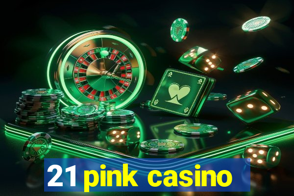 21 pink casino