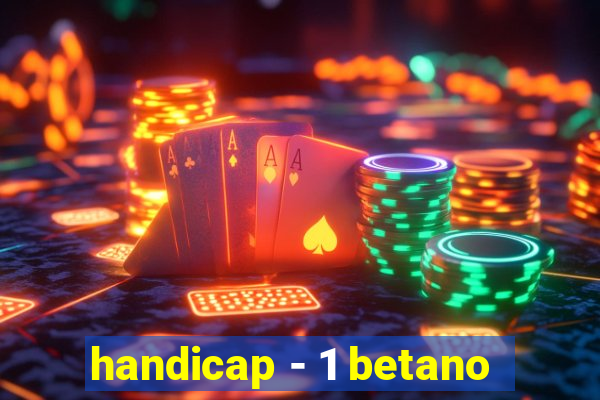 handicap - 1 betano