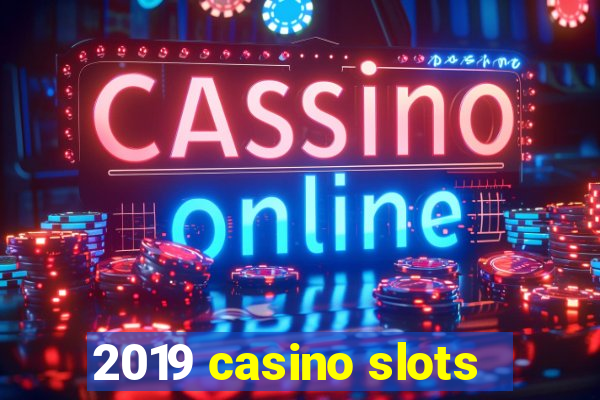 2019 casino slots