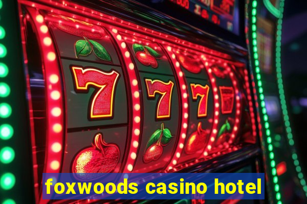 foxwoods casino hotel