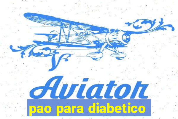 pao para diabetico