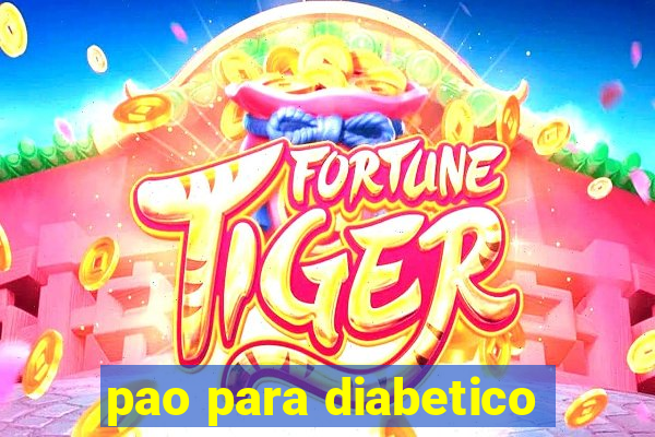 pao para diabetico