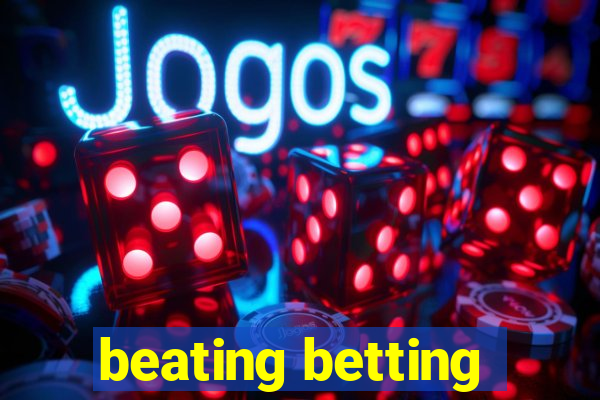 beating betting