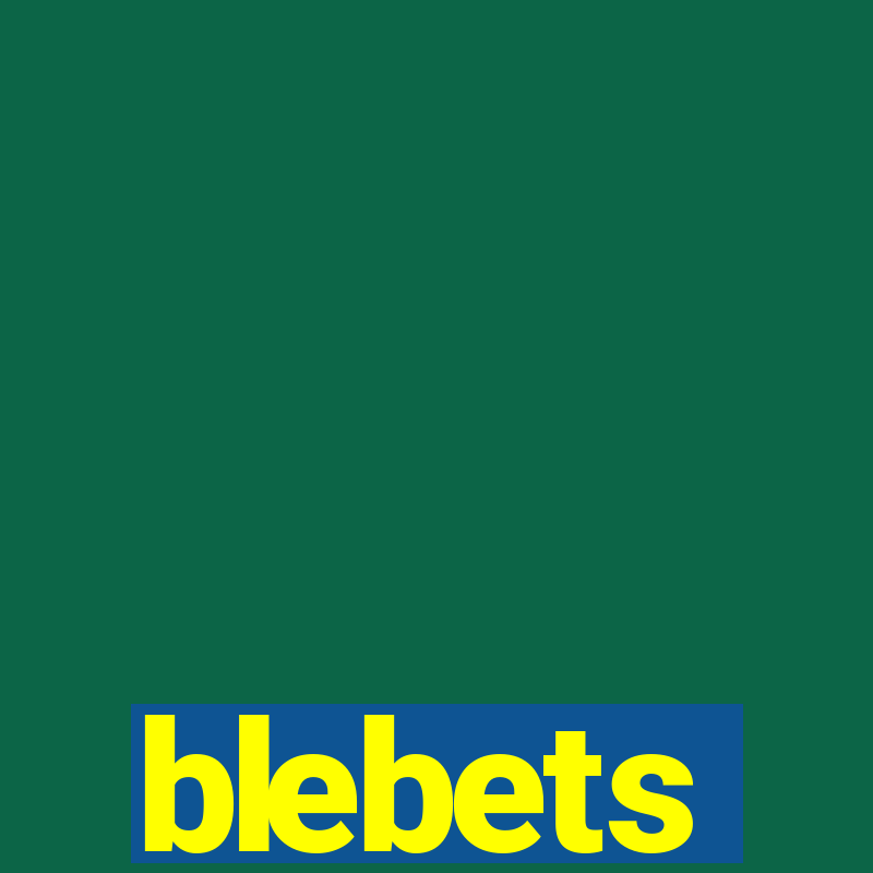 blebets