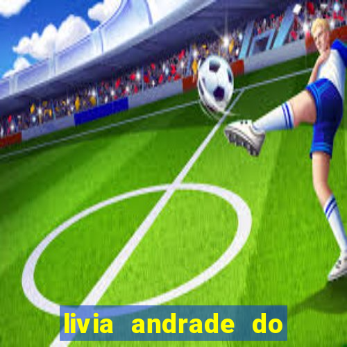 livia andrade do silvio santos nua