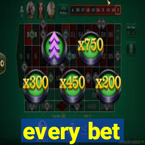 every bet