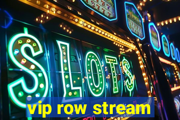 vip row stream