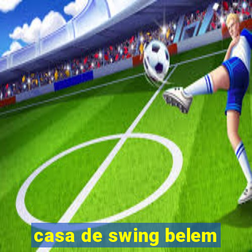 casa de swing belem