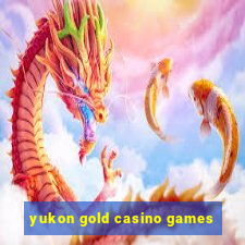 yukon gold casino games