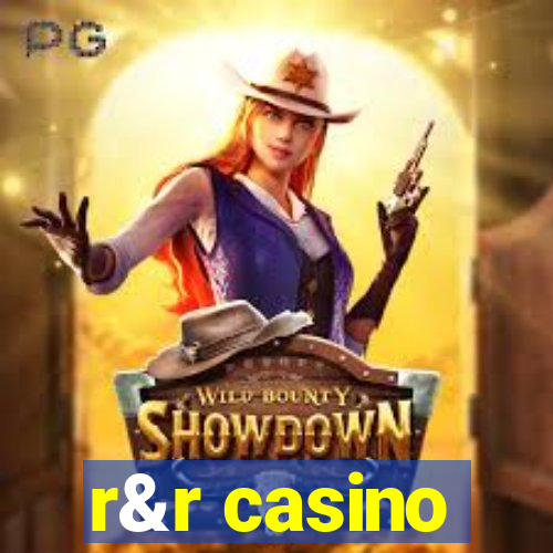 r&r casino