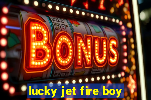 lucky jet fire boy