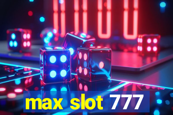 max slot 777