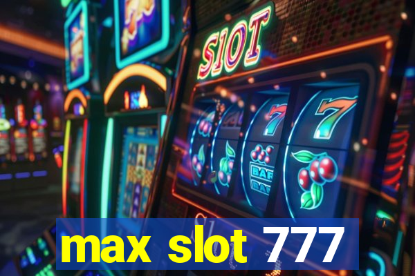 max slot 777