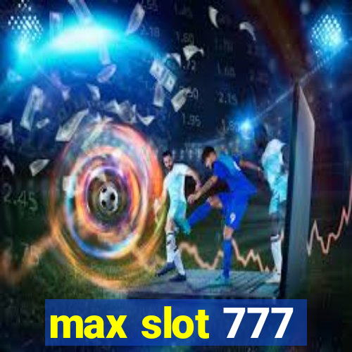 max slot 777