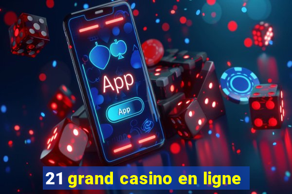 21 grand casino en ligne