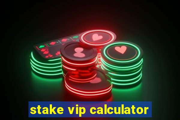 stake vip calculator