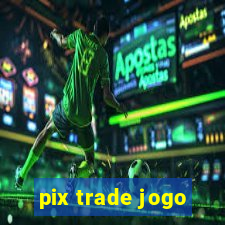 pix trade jogo