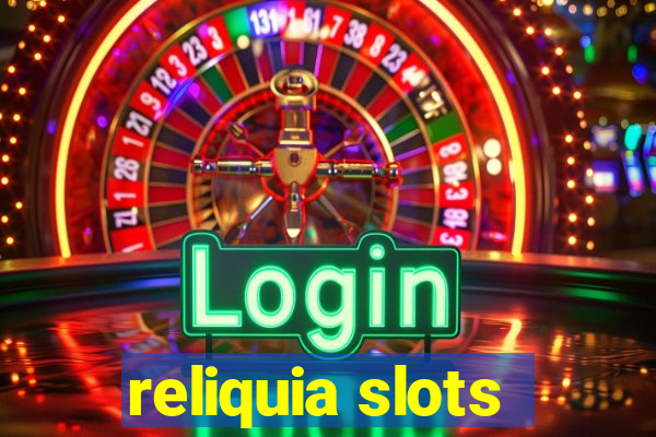 reliquia slots