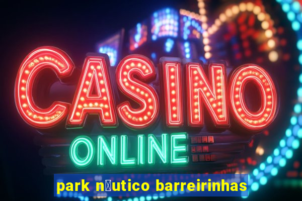 park n谩utico barreirinhas