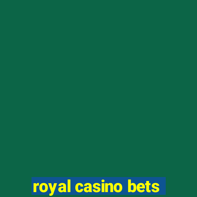 royal casino bets