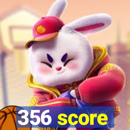 356 score