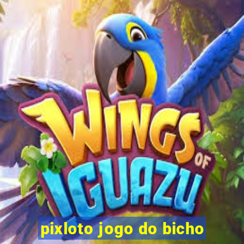 pixloto jogo do bicho