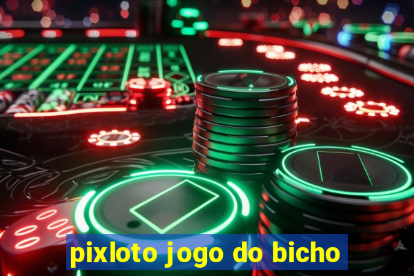 pixloto jogo do bicho