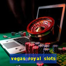 vegas royal slots paga mesmo