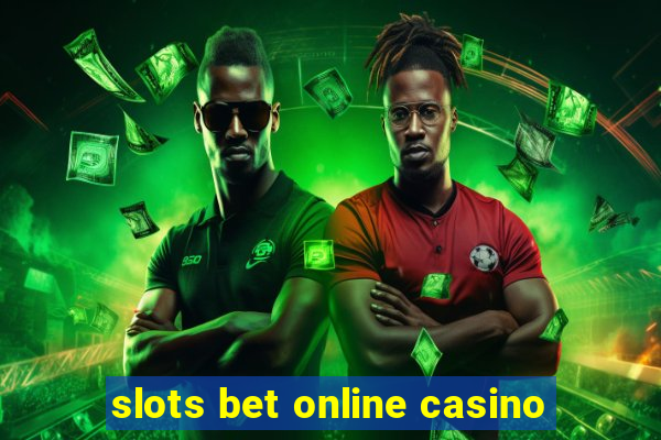 slots bet online casino