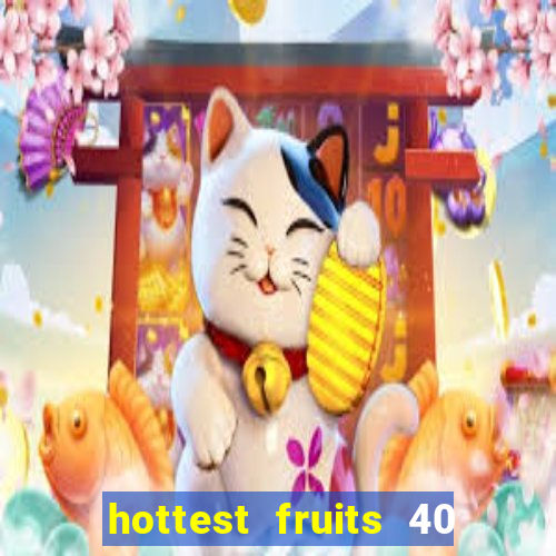 hottest fruits 40 slot free play