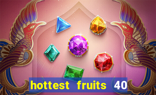 hottest fruits 40 slot free play